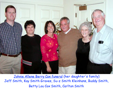 <johnie allene berry cox funeral (her daughter's family) Jeff Smith Kay Smith Graves, Su-z Smith Kleinhans, Buddy Smith Betty Lou Cox Smith Carlton Smith>